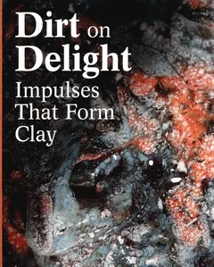 Dirt on Delight: Impulses That Form Clay /anglais