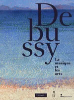 Debussy, la musique et les arts / exposition, Paris, Musée de l'Orangerie, du 22 février 2012 au 11