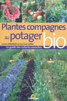 Plantes compagnes au potager bio, Le guide des cultures associées