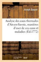 Analyse des eaux thermales d'Aix-en-Savoie, manières d'user de ces eaux et maladies