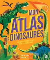 Mon atlas des dinosaures, Un voyage dans le temps vers la préhistoire