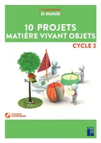 10 projets matière vivant objets, Cycle 2
