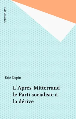 L'après Mitterrand: Le parti socialiste à la dérive, le parti socialiste à la dérive