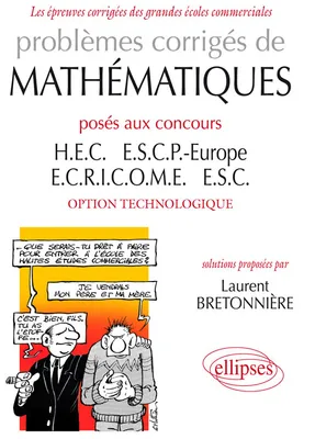 Problèmes d'écrits et exercices d'oraux de mathématiques, 2, Problèmes corrigés de Mathématiques posés aux concours HEC, ESCP-Europe, ECRICOME, ESC - option technologique