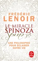 Le miracle Spinoza / une philosophie pour éclairer notre vie, Une philosophie pour éclairer notre vie