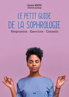 Le Petit Guide de la sophrologie, Respiration - Exercices - Conseils
