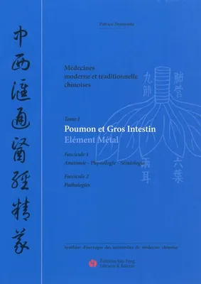 Tome 1, Poumon et gros intestin, élément métal, Médecines moderne et traditionnelle chinoises - fascicule 1, anatomie, physiologie, sémiologie, Poumon et gros intestin, élément métal
