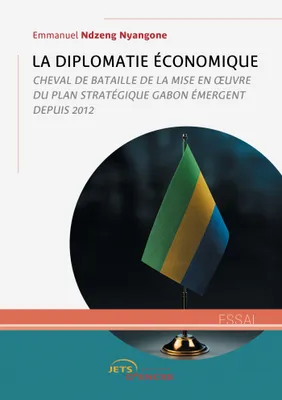 La Diplomatie économique, Cheval de bataille de la mise en oeuvre du plan stratégique Gabon émergent depuis 2012