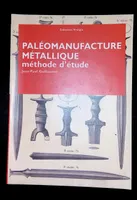 La paléomanufacture métallique, Méthode d'étude