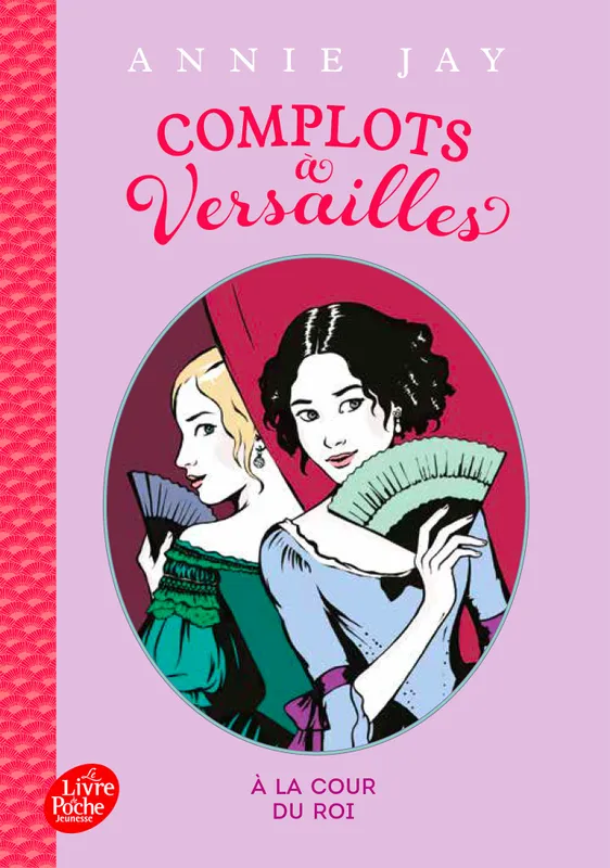 Jeux et Jouets Livres Livres pour les  9-12 ans Romans Complots à Versailles - Tome 1 -, A la cour du roi Annie Jay