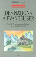 Des nations à évangéliser, genèse de la mission catholique pour l'Extrême-Orient