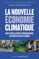 La Nouvelle économie climatique. Une meilleure croissance, un meilleur climat