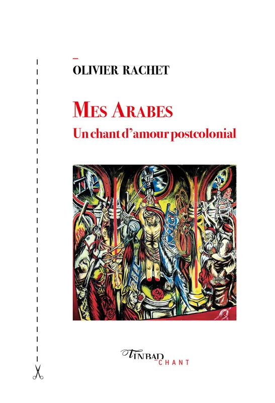 Livres Littérature et Essais littéraires Romans contemporains Francophones Mes Arabes, Un chant d'amour postcolonial Olivier Rachet