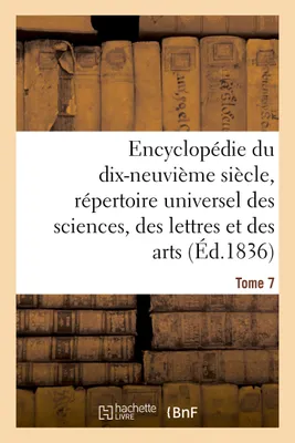 Encyclopédie du 19ème siècle, répertoire universel des sciences, des lettres et des arts Tome 7