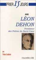 Prier 15 jours avec Léon Dehon, fondateur des Prêtres du Sacré-Coeur
