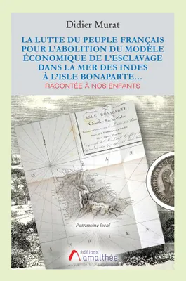 Collection Patrimoine local, La lutte du peuple français pour l'abolition du modèle économique de l'esclavage, Racontée à nos enfants