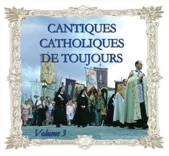 Cantiques catholiques de toujours volume 3