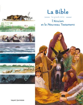 La Bible : Les grands récits, L'Ancien et le Nouveau Testament
