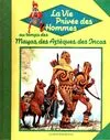 La Vie privée des hommes., [15], Au temps des Mayas, des Aztèques et des Incas...