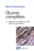 Oeuvres complètes / René Descartes, 4, Œuvres complètes, IV, 2 : Objections et Réponses (VII) - Lettre au père Dinet
