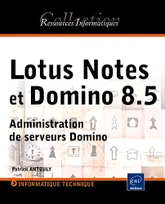 Lotus Notes et Domino (versions 8 et 8.5) - Administration de serveurs Domino