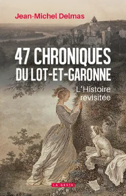 47 chroniques du Lot-et-Garonne, L'histoire revisitée