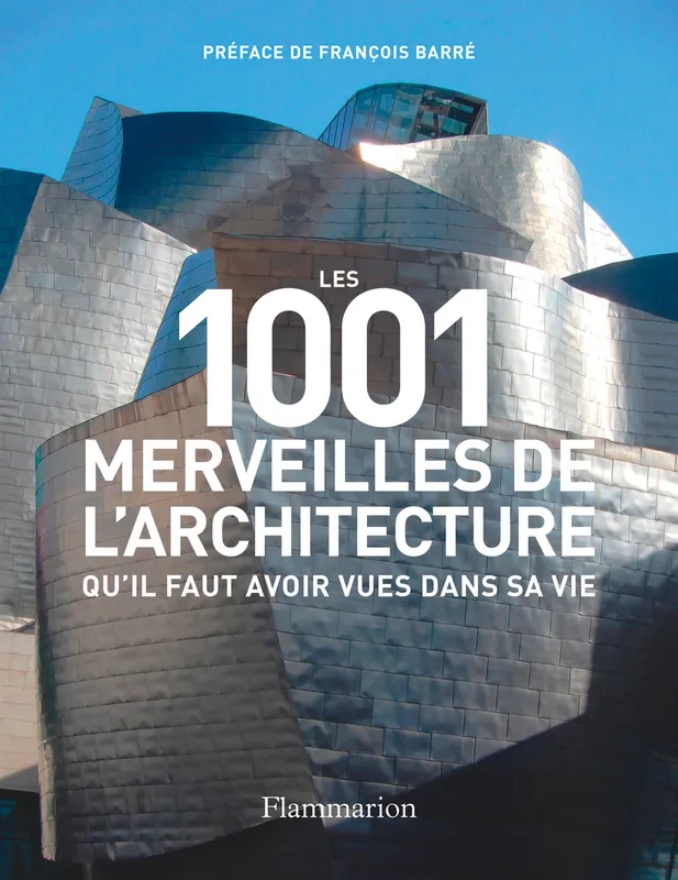 Livres Arts Architecture Les 1001 merveilles de l'architecture qu'il faut avoir vues dans sa vie François Barré