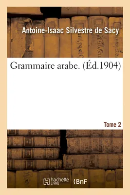 Grammaire arabe. Tome 2