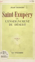 Saint-Exupéry, Ou L'enseignement du désert