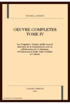 OEuvres complètes, IV, Les tragédies, OEUVRES COMPLETES . TIV. LES TRAGEDIES., Les tragédies