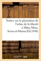 Notice sur la plantation de l'arbre de la liberté  à Mitry-Mory,  (Seine-et-Marne)
