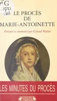 Le Procès de Marie-Antoinette : 23-25 vendémiaire an II, 15-16 octobre 1793