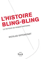 L'HISTOIRE BLING BLING, le retour du roman national
