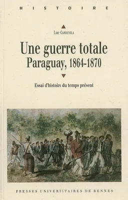 Une Guerre totale, Paraguay, 1864-1870, Essai d'histoire du temps présent