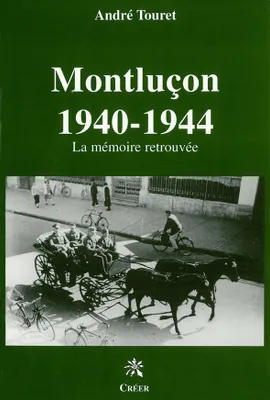 Montlucon 1940-1944 - la memoire retrouvee, la mémoire retrouvée