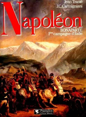 NAPOLEON BONAPARTE 1ERE CAMPAGNE D'ITALIE, la première campagne d'Italie 1796-1797
