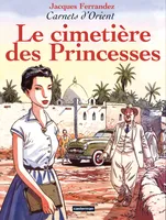 Carnets d'Orient., 5, Carnets d'Orient - Tome 5 - Le cimetière des Princesses