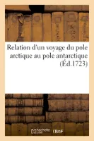 Relation d'un voyage du pole arctique au pole antarctique (Éd.1723)