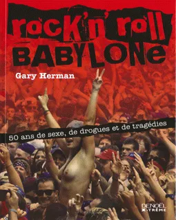 Rock'n' roll Babylone, 50 ans de sexe, de drogues et de tragédies