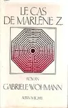 Le cas de marlène z, roman Gabriele Wohmann