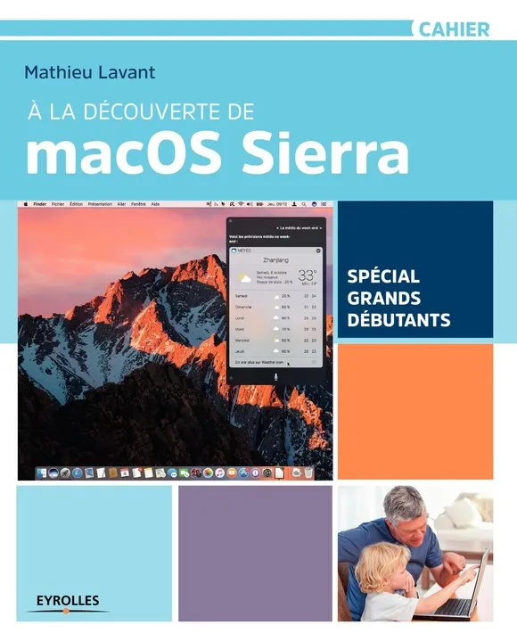 Livres Informatique À la découverte de macOS Sierra, Spécial grands débutants Mathieu Lavant