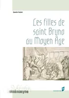 Les filles de Saint Bruno au Moyen Âge, les moniales cartusiennes et l'exemple de la Chartreuse de Prémol, XIIe-XVe siècle
