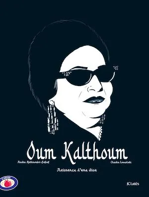 Oum Kalthoum, Naissance d'une diva Chadia LOUESLATI, Nadia Hathroubi-Safsaf