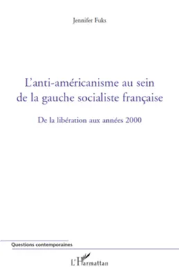 L'ANTI-AMERICANISME AU SEIN DE LA GAUCHE SOCIALISTE FRANCAISE - DE LA LIBERATION AUX ANNEES 2000, De la libération aux années 2000