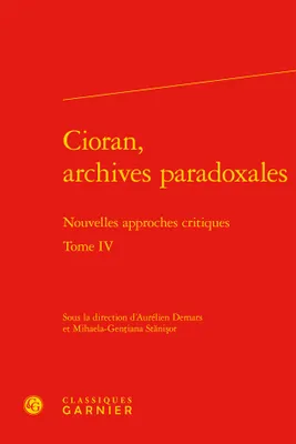 4, Cioran, archives paradoxales, Nouvelles approches critiques