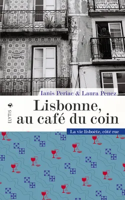 Lisbonne, au café du coin - La vie lisboète côté rue