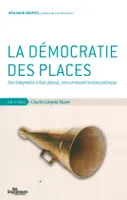 La Democratie des Places, Des Indignados a Nuit Debout, Vers Un...