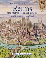 Reims, une métropole dans l'histoire, La ville antique et médiévale