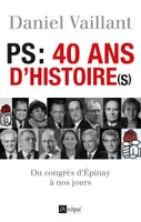 PS : 40 ans d'histoire(s), du Congrès d'Épinay à nos jours