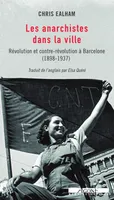 Les Anarchistes dans la ville, Révolution et contre-révolution à Barcelone (1898-1937)